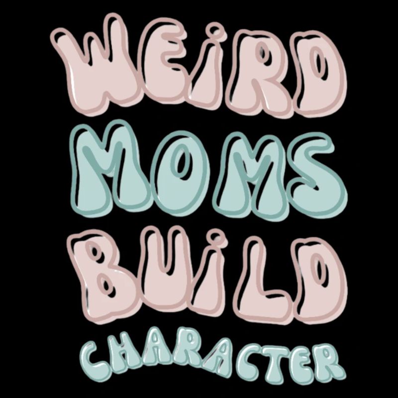 Weird moms build character lustiger Mama Spruch