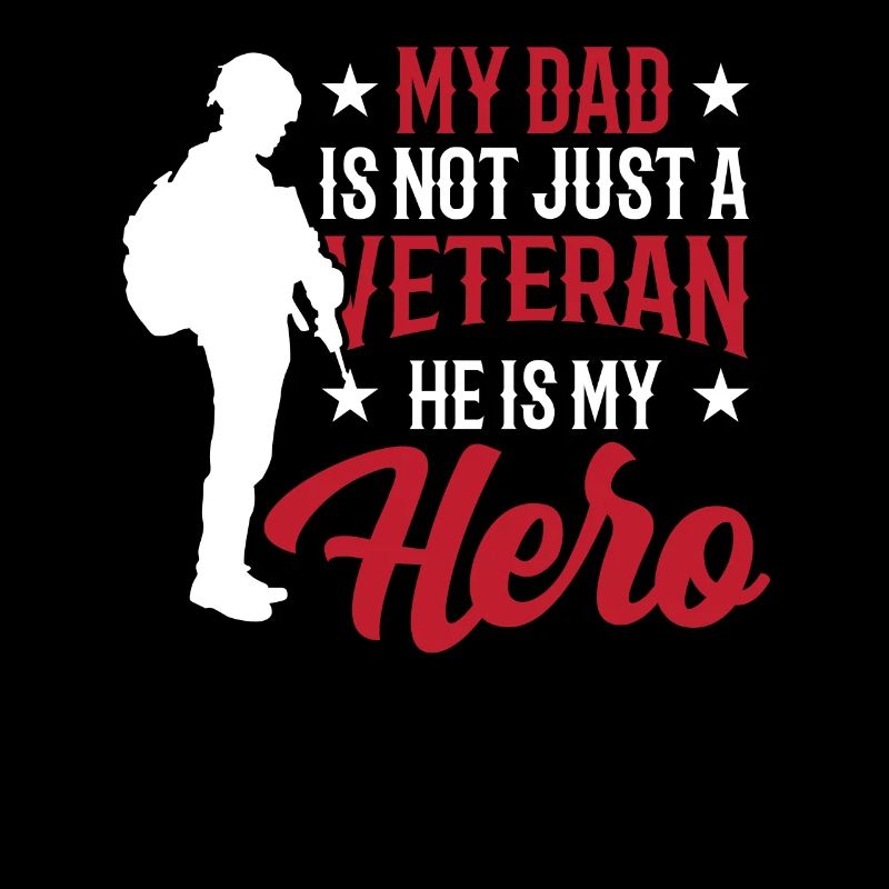 Dad is not just a veteran He is my hero