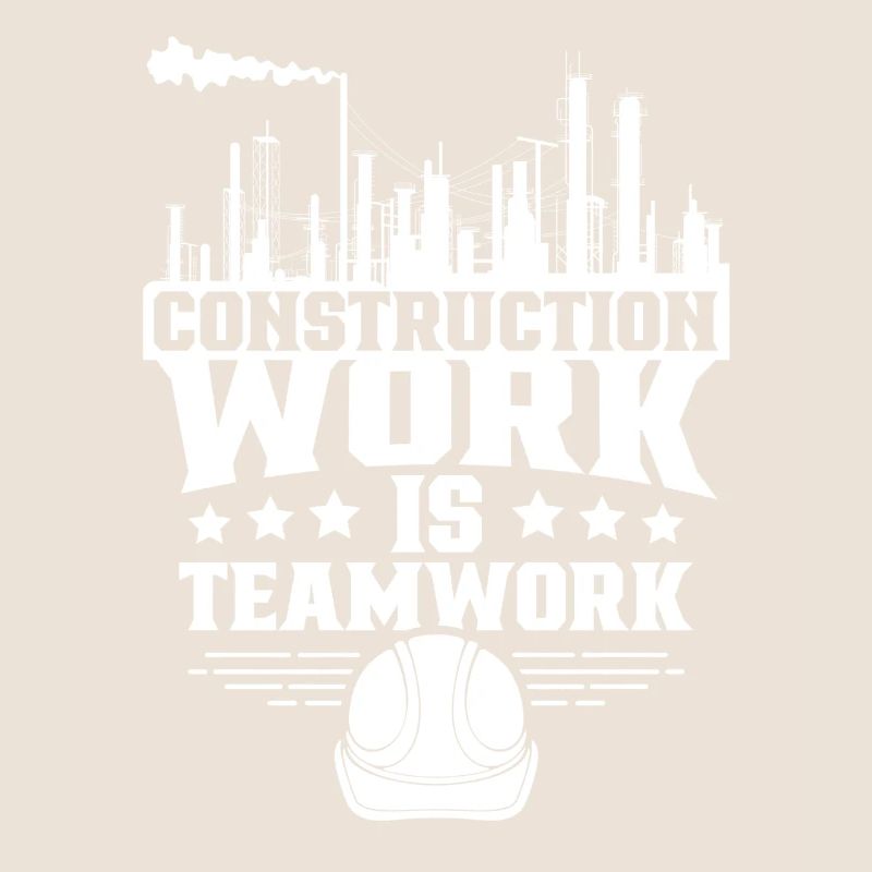Construction work is teamwork Teamwork Construction site Construction