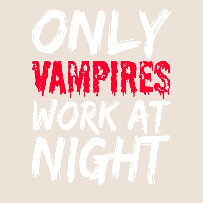 Only vampires work at night sayings day shift