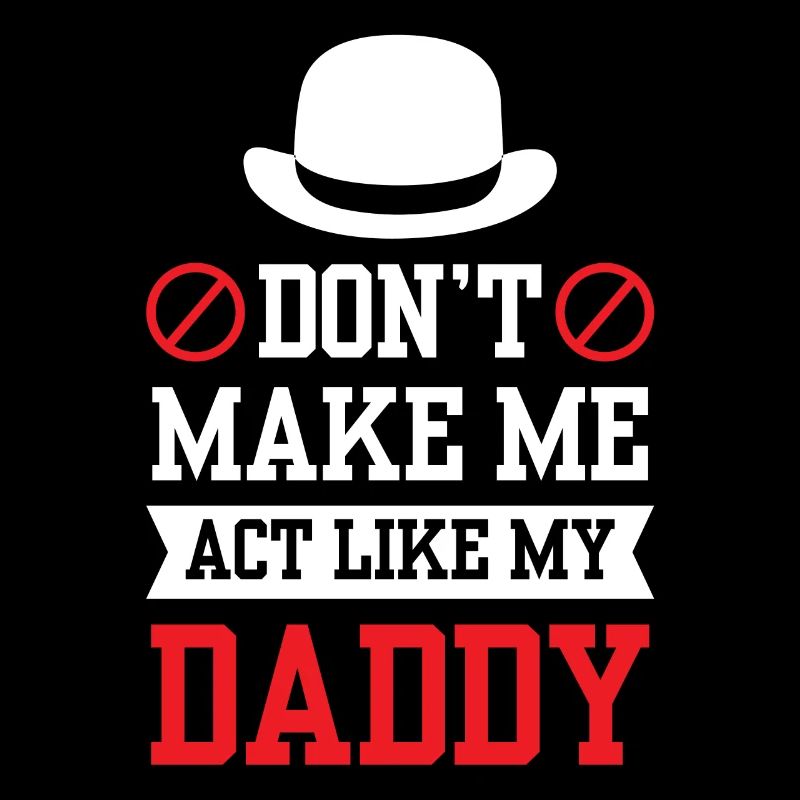 Don't force me to behave like my daddy