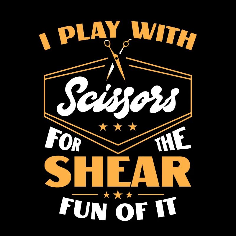 I Play With Scissors For The Shear Fun Of It Haar