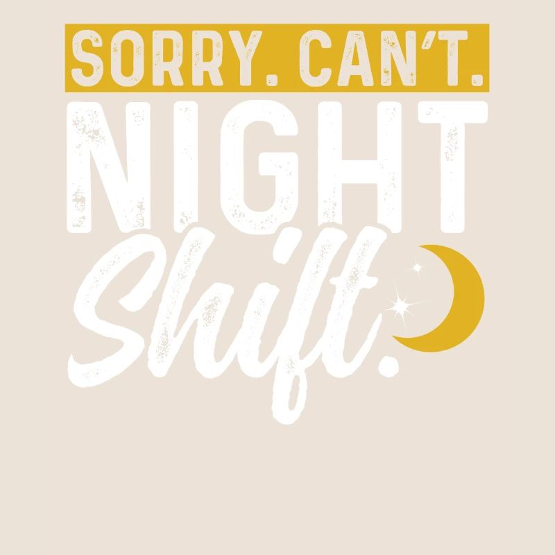 Sorry I can't work night shift