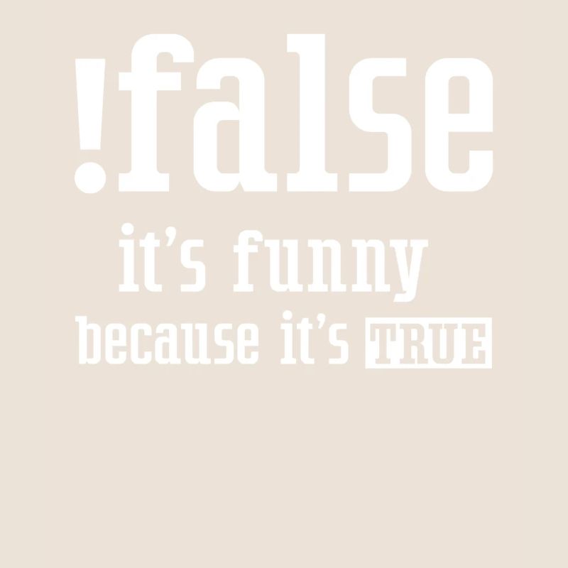 False It's Funny Because It's True False True