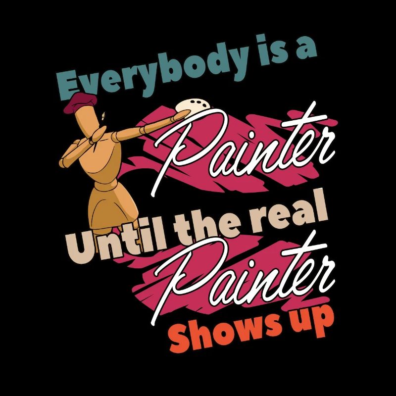 Everybody is a Painter until the real Paint Spruch