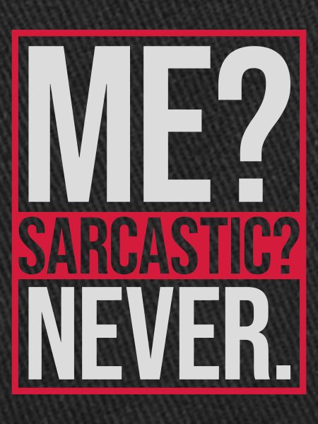 me sarcastic never quote
