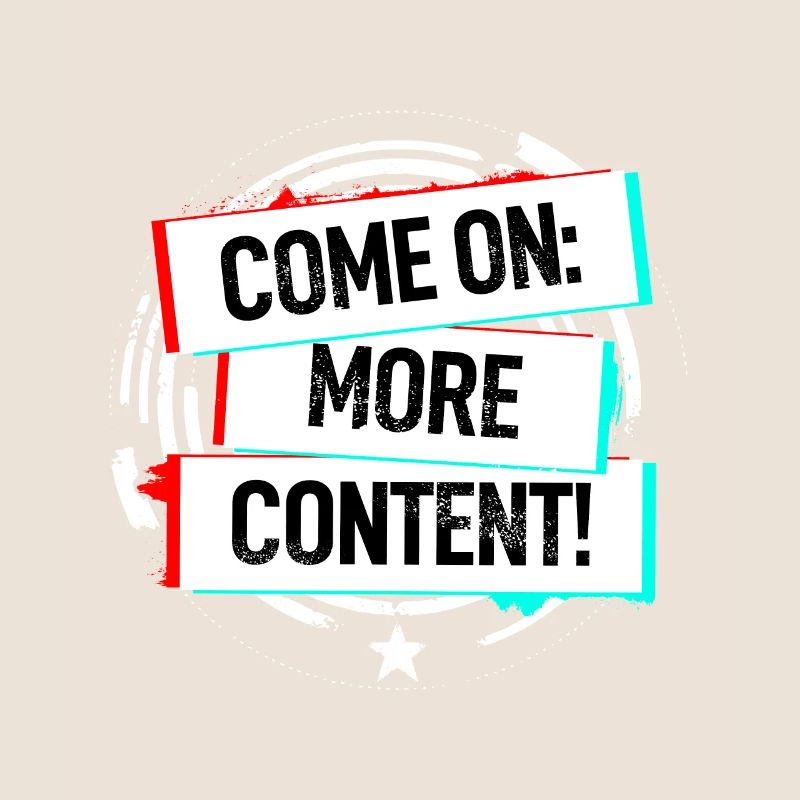 Come On More Content!
