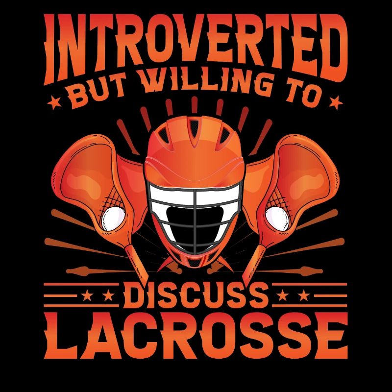 Introverted but willing to discuss Lacrosse