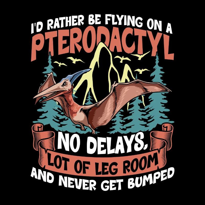 I'd Rather Be Flying On A Pterodactyl