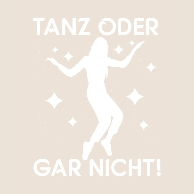 Tanz oder gar nicht! - Tänzerin Tänzer Tanzen