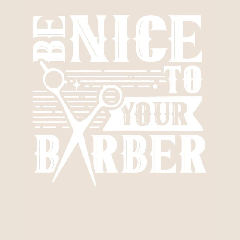 Be nice to your barber barber barshop profession