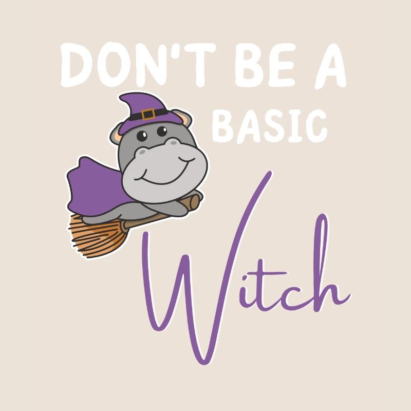 Hippo Halloween Hexe Hexen don't be a basic witch
