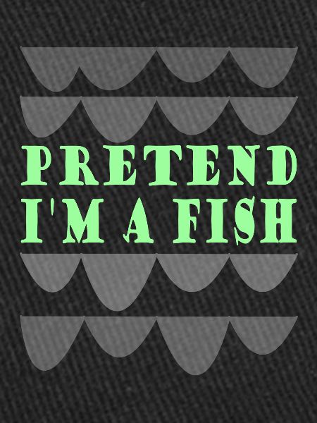 Pretend i'm a fish