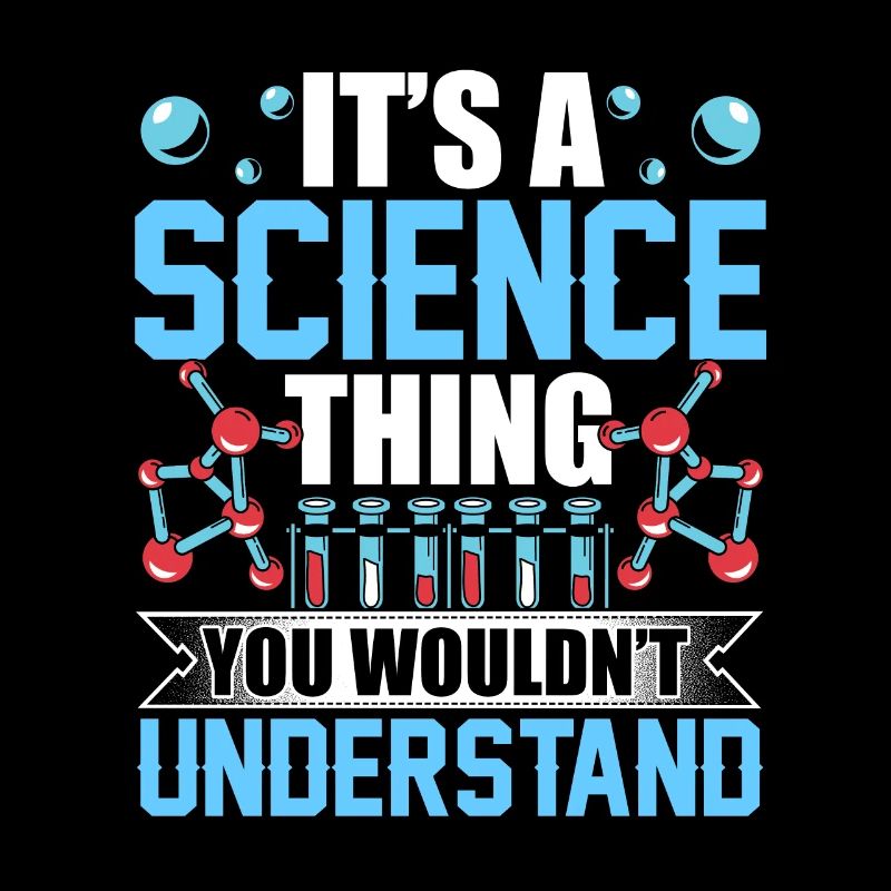Is a science thing you would not understand