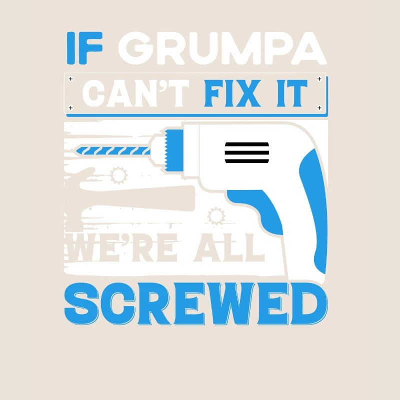 Funny saying when Grumpa doesn't fix