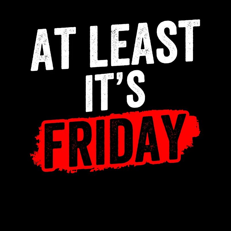 At least it's finally sarcastically on Friday