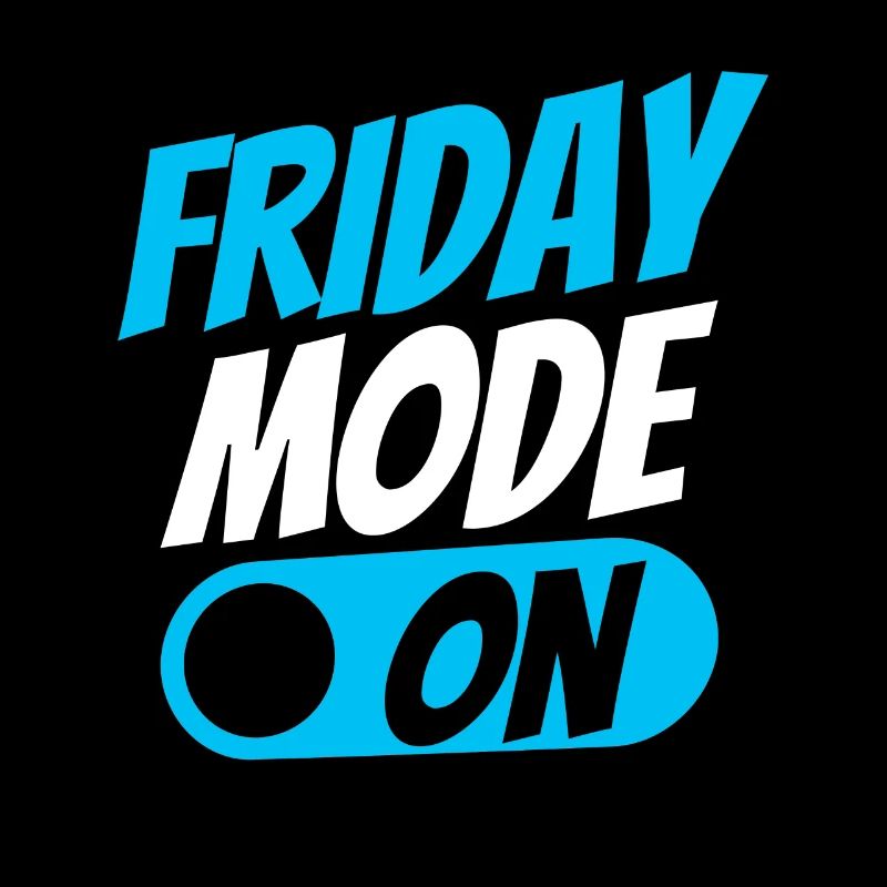 Friday mode a sarcastic finally Friday