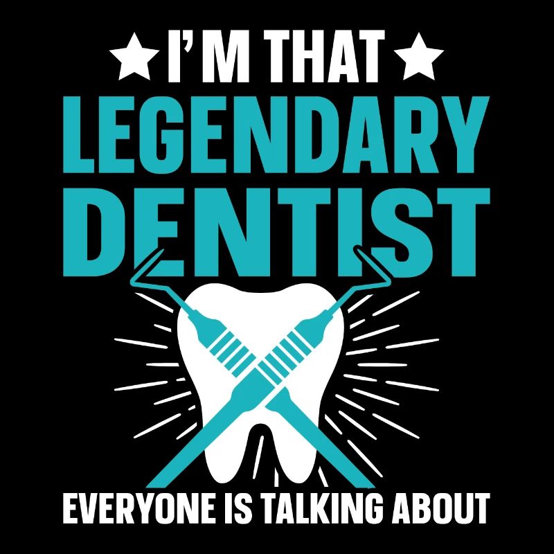 I'm that legendary dentist who everyone talks
