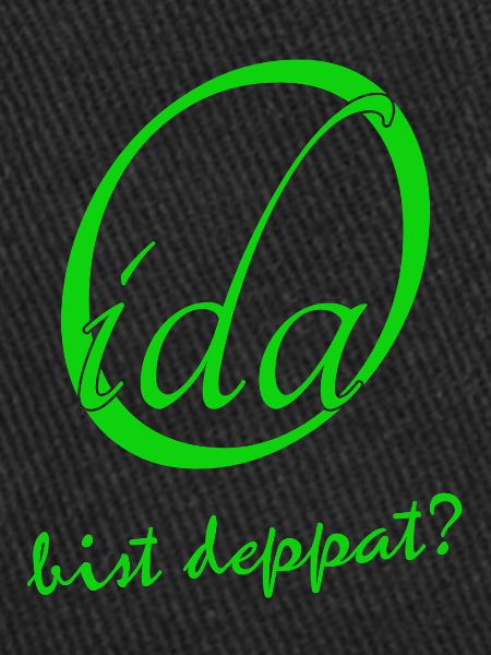 OIda bist deppat