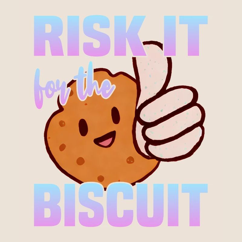 Risk it for the Biscuit