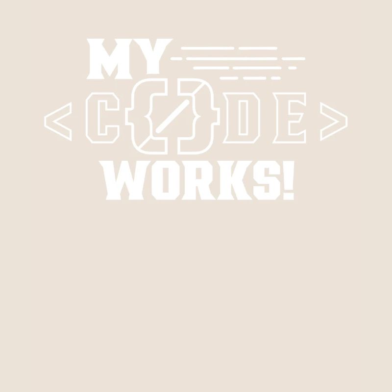 My Code Works Programming Coding Coder