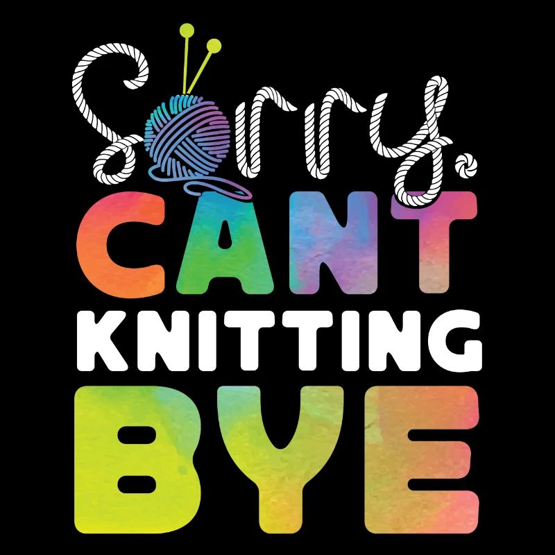 Knitting Knitter Sorry. Cant.
