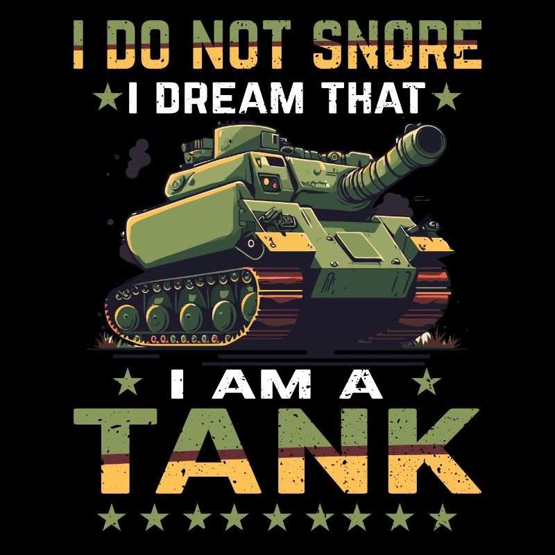 I don't snore I dream I'm a tank