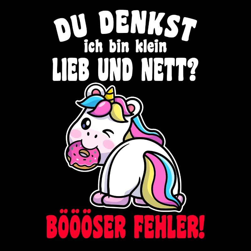 Du Denkst Ich Bin Klein Lieb Und Nett Einhorn