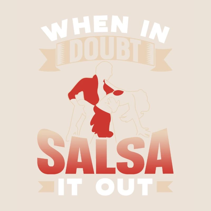 When In Doubt Salsa It Out Dancers Dancing Dance