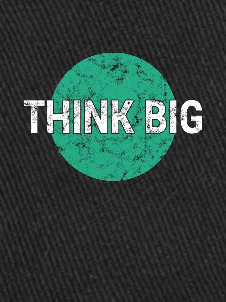 Think big think big