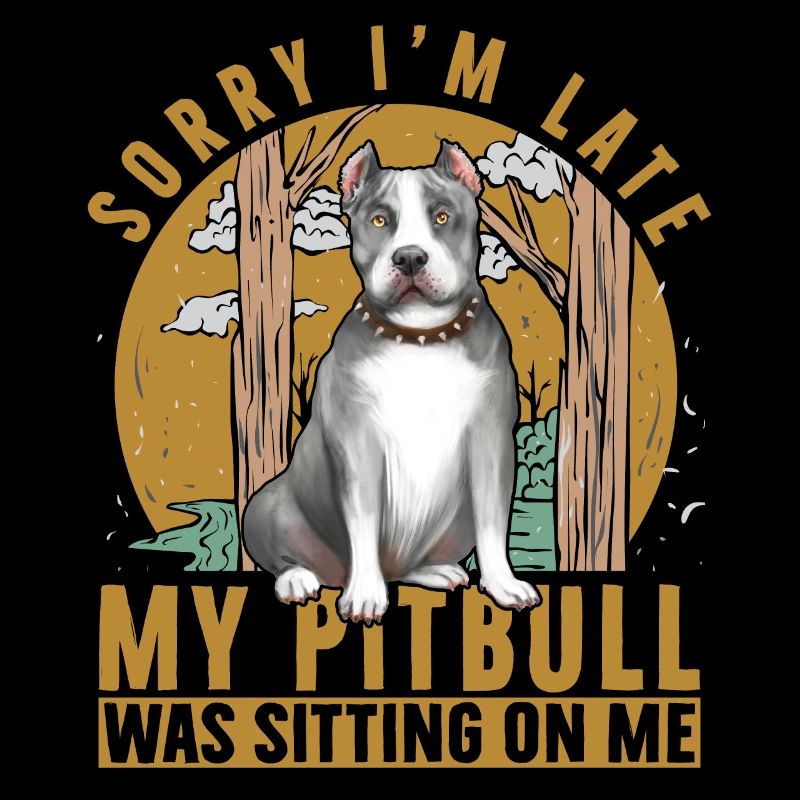Désolé d’être en retard, mon Pitbull était assis sur moi