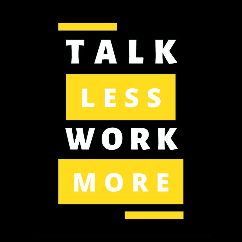 Talk Less Work More