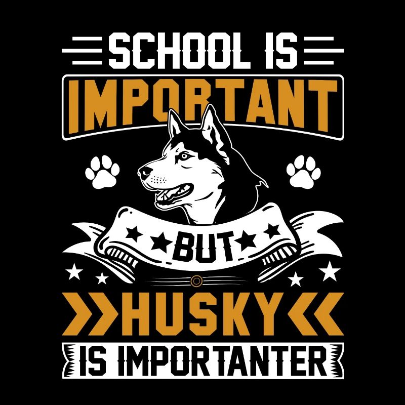School is important but Husky is importanter
