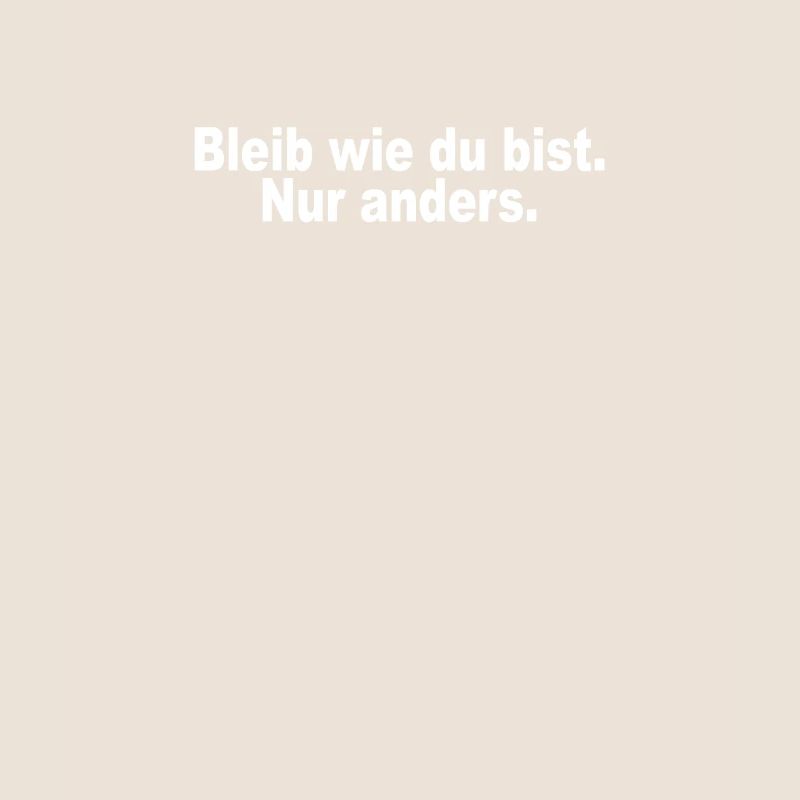 Bleib Wie Du Bist Nur Anders Kompliment Sarkasmus