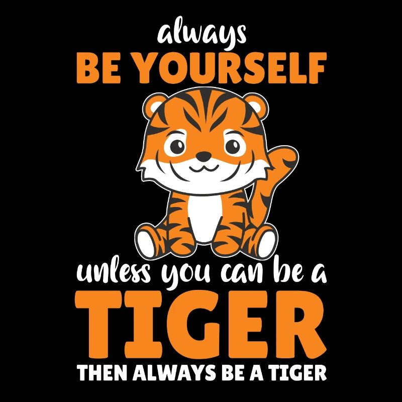Sei immer du selbst außer du kannst ein Tiger sein