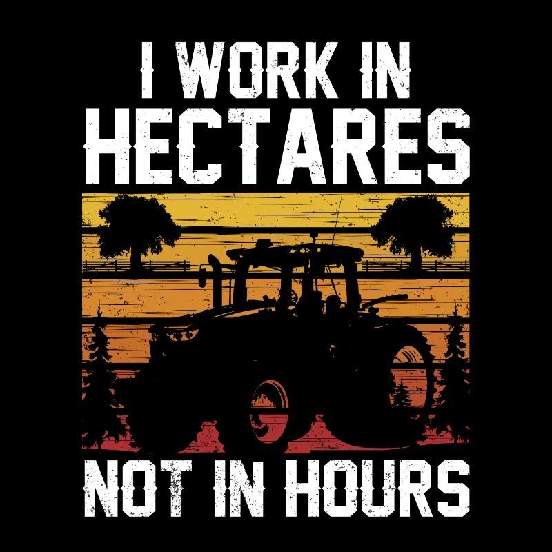 I work in hectares, not in hours, farmer