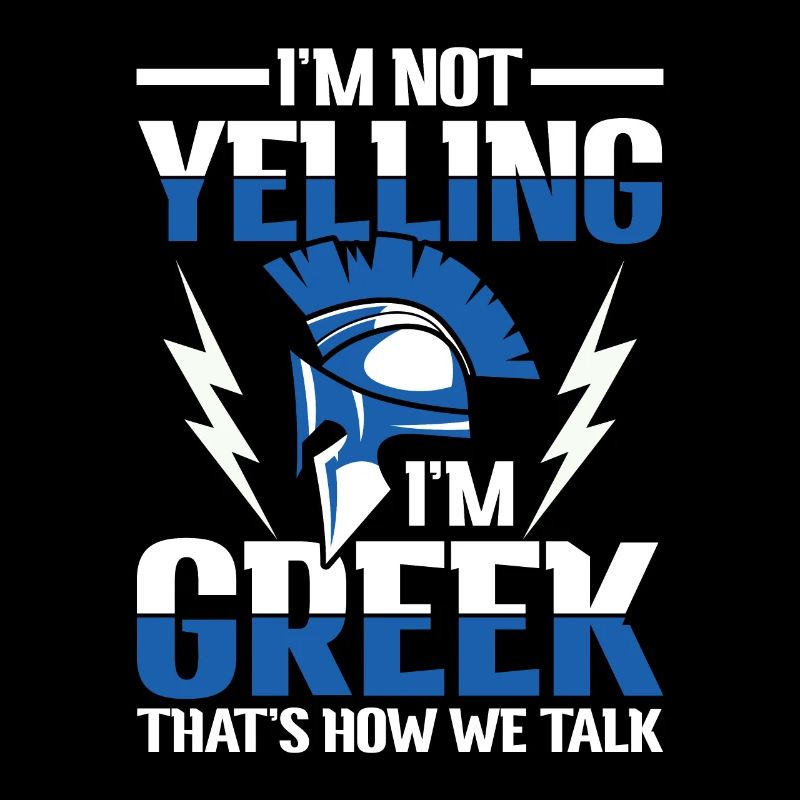 I'm Not Yelling I'm Greek That's How We Talk