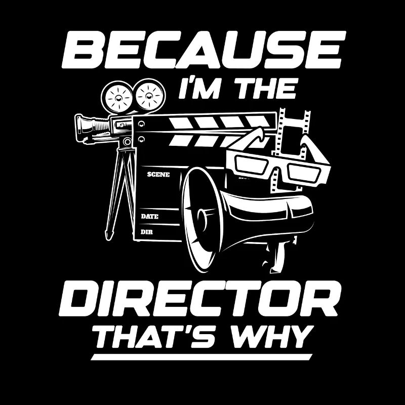 Because I'm The Director That's Why