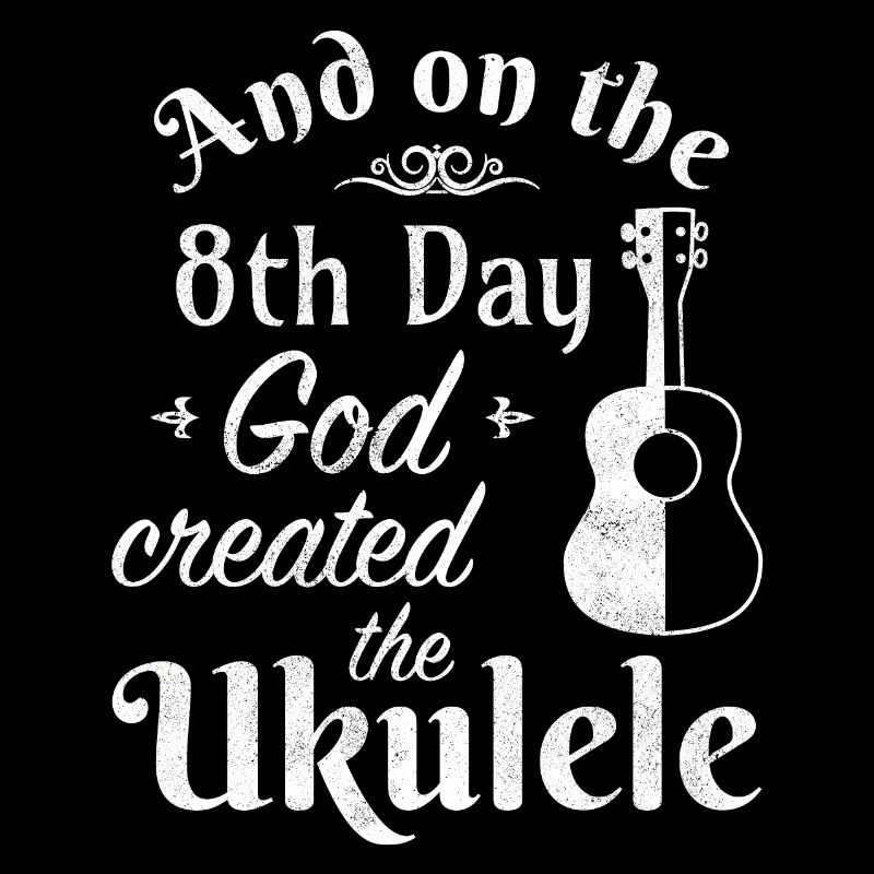 And on the 8th day God created the Ukulele