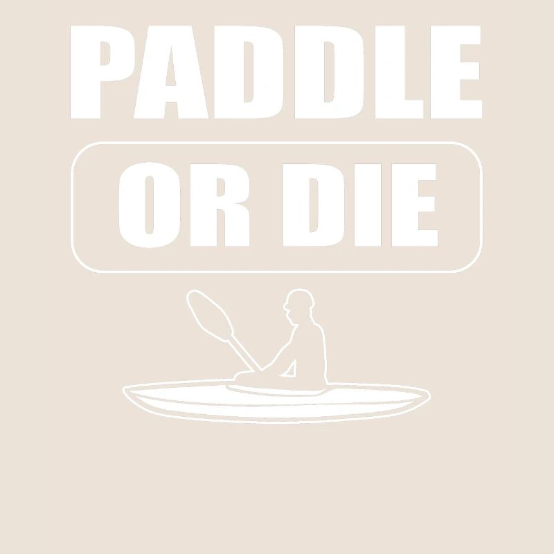 Paddle Or Die Kajakfahrer