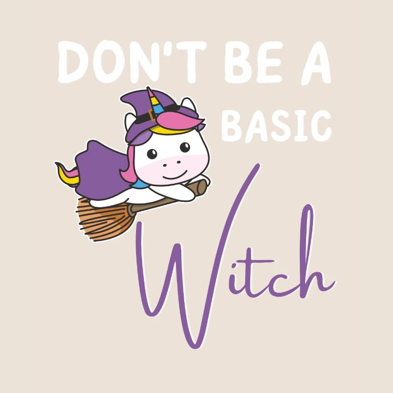 Einhorn Halloween Hexen don't be a basic Witch