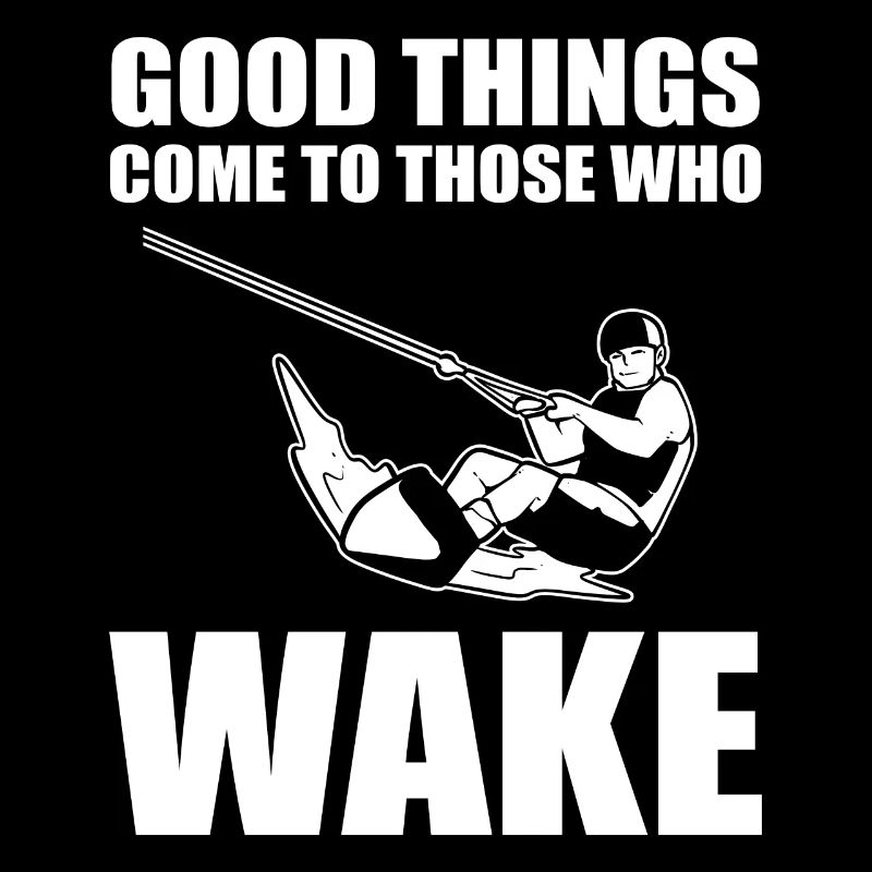 Good Things Come To Those Who Wake Wakeboarder