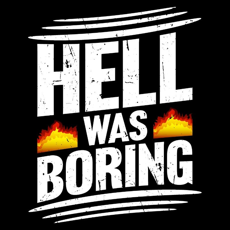 Hell was boring Die Hölle war langweilig Spruch