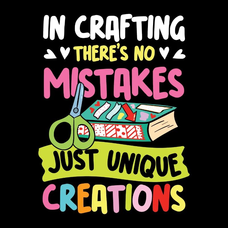 In Crafting There No Mistakes Just Creations