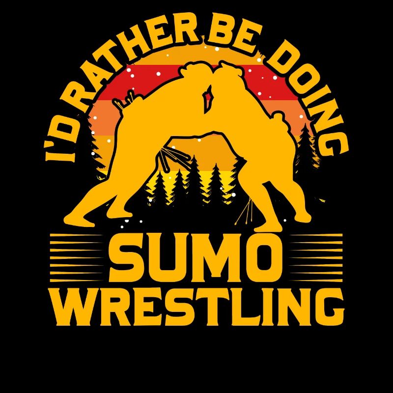 I'd rather be doing Sumo Wrestling