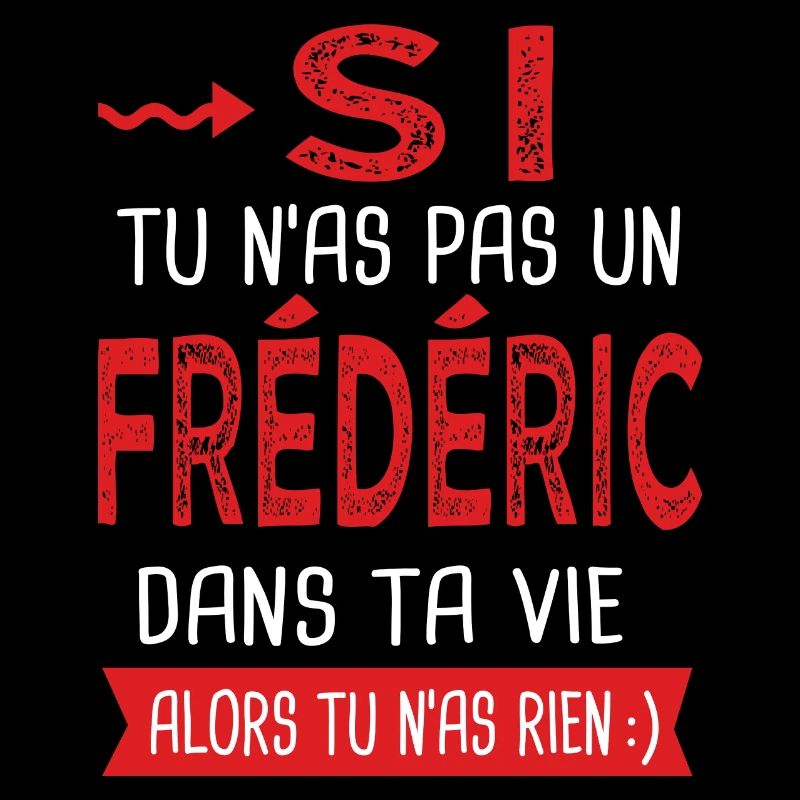 Frédéric Si tu n as pas un frederic Cadeau humour