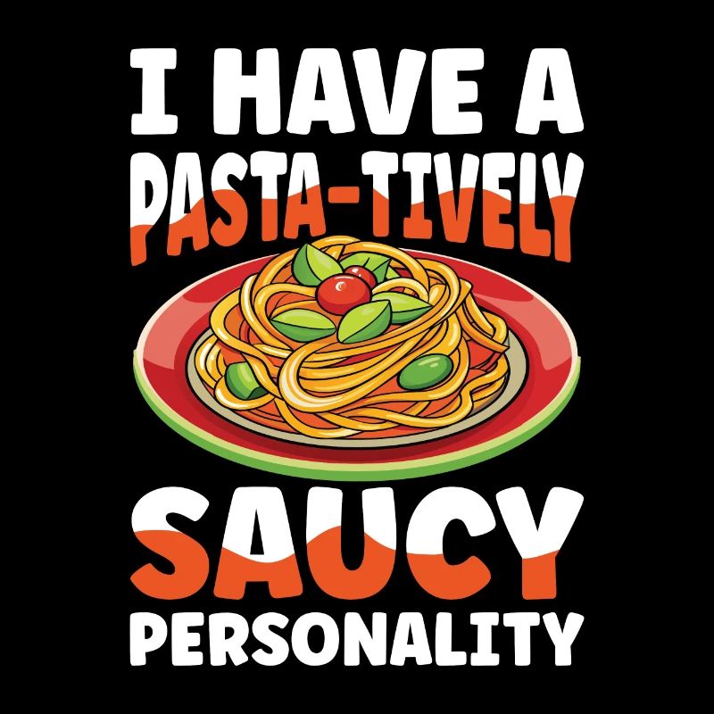 I Have A Pasta-tively Saucy Personality