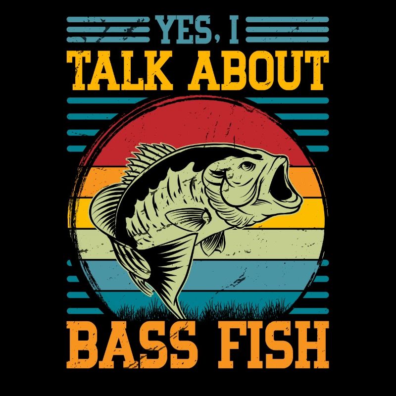 Yes I talk about Bass Fish