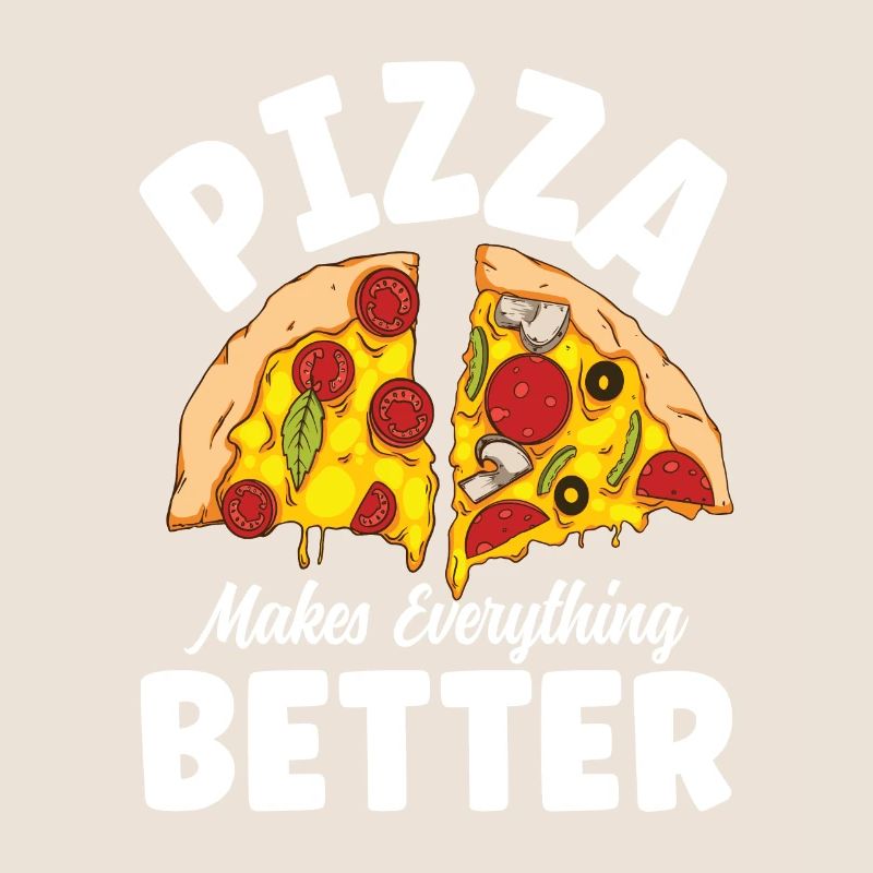 Pizza Makes Everything Better