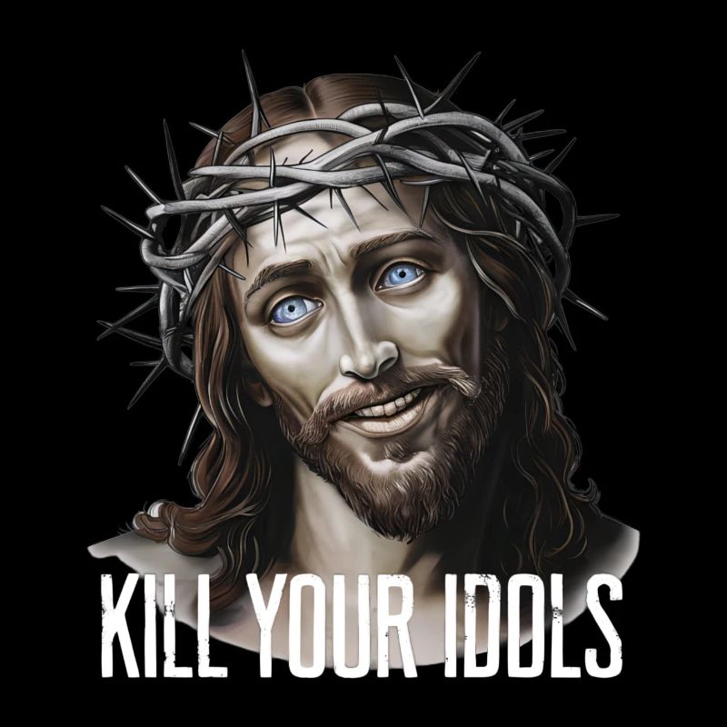 Jesus Kill Your Idols